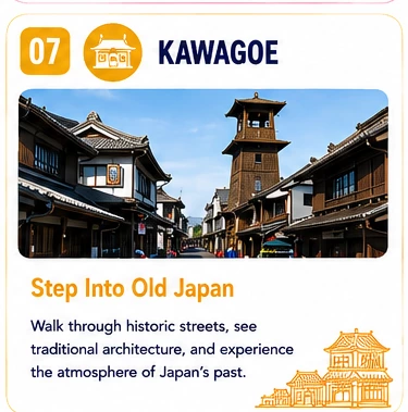 07 Kawagoe — Step Into Old Japan: Walk through historic streets, see traditional architecture, and experience the atmosphere of Japan's past.